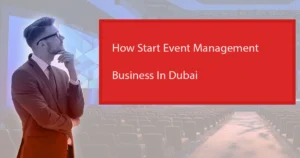 Blueprint For Starting an Event Management Business in Dubai